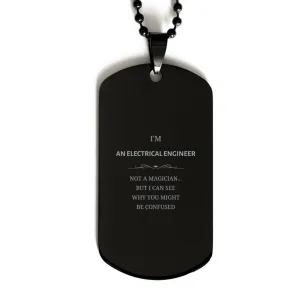 Badass Electrical Engineer Gifts, I'm Electrical Engineer not a magician, Sarcastic Black Dog Tag for Electrical Engineer Birthday Christmas for  Men, Women, Friends, Coworkers