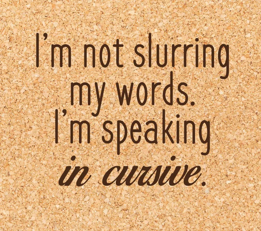 I'm not Slurring my Words I'm speaking in Cursive Coasters